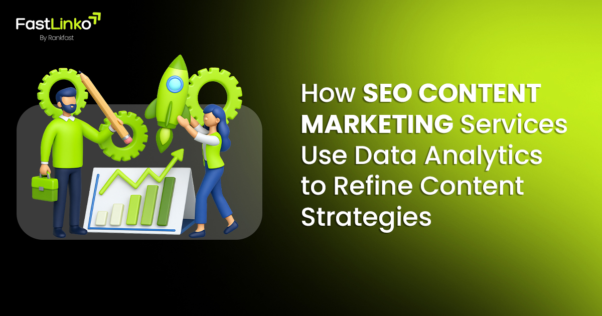 SEO Content Marketing Services Use Data Analytics to Refine Content Strategies