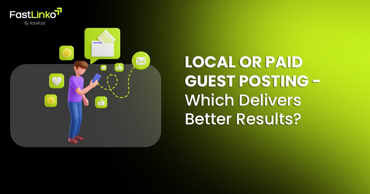 Local or Paid Guest Posting - Which Delivers Better Results