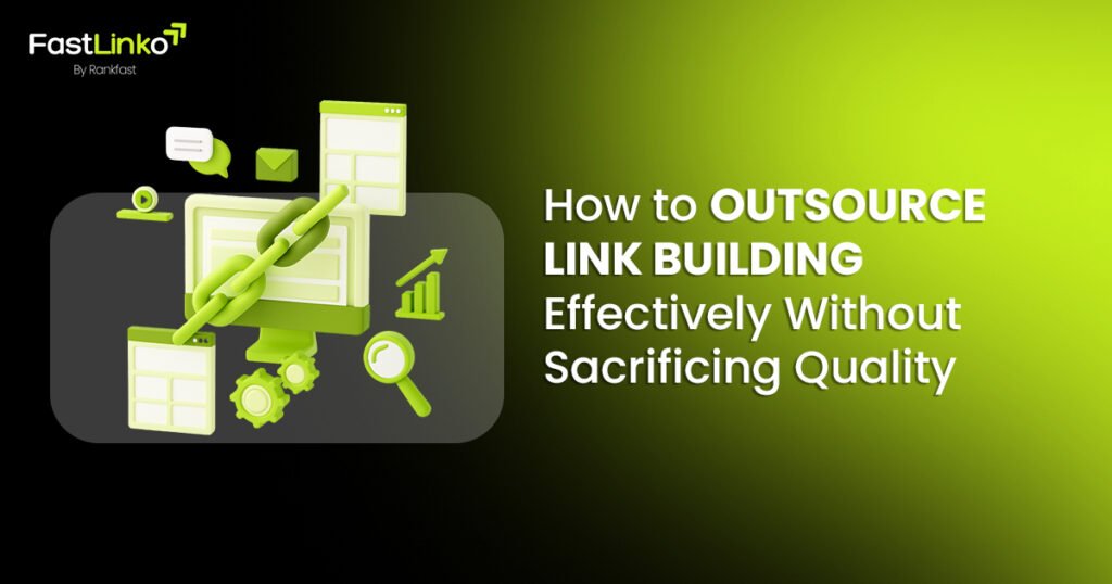 How to Outsource Link Building Effectively Without Sacrificing Quality